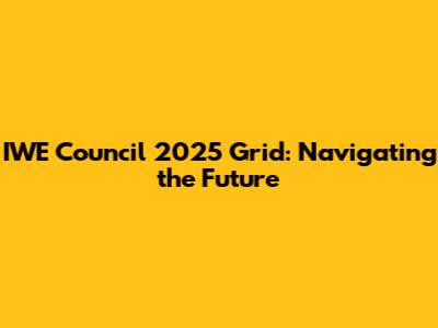 IWE Council 2025 Grid: Navigating the Future
