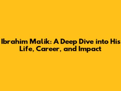 Ibrahim Malik: A Deep Dive into His Life, Career, and Impact