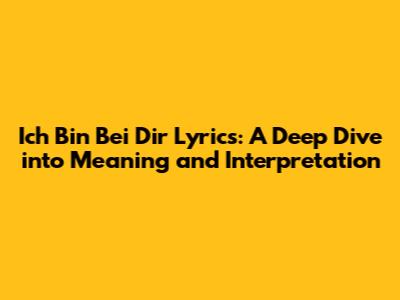 Ich Bin Bei Dir Lyrics: A Deep Dive into Meaning and Interpretation