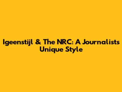 Igeenstijl & The NRC: A Journalist's Unique Style