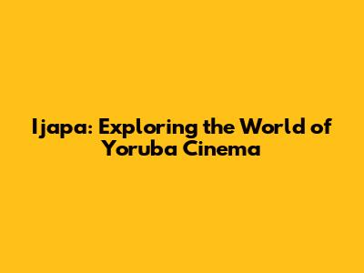 Ijapa: Exploring the World of Yoruba Cinema