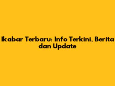 Ikabar Terbaru: Info Terkini, Berita dan Update