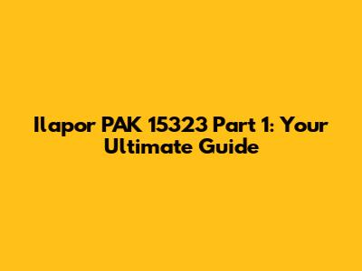 Ilapor PAK 15323 Part 1: Your Ultimate Guide