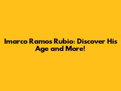 Imarco Ramos Rubio: Discover His Age and More!