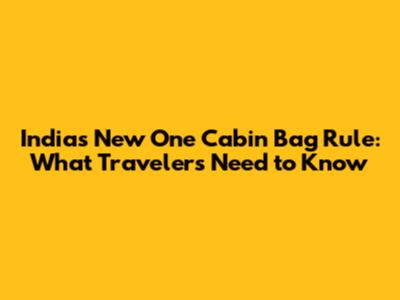 India's New 'One Cabin Bag' Rule: What Travelers Need to Know