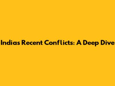 India's Recent Conflicts: A Deep Dive