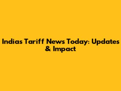 India's Tariff News Today: Updates & Impact
