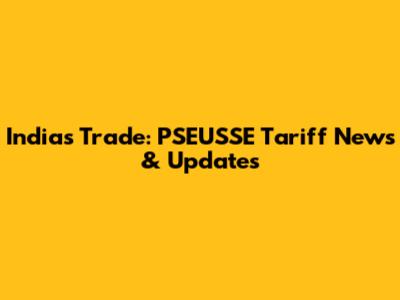 India's Trade: PSEUSSE Tariff News & Updates
