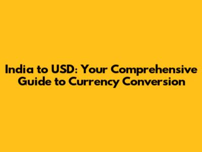 India to USD: Your Comprehensive Guide to Currency Conversion