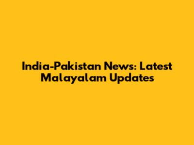 India-Pakistan News: Latest Malayalam Updates