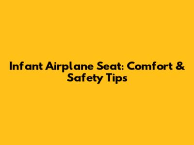 Infant Airplane Seat: Comfort & Safety Tips