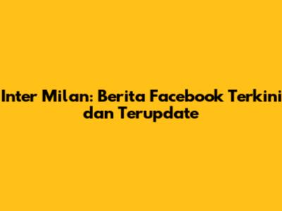Inter Milan: Berita Facebook Terkini dan Terupdate