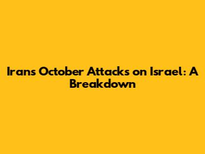 Iran's October Attacks on Israel: A Breakdown