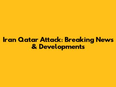 Iran Qatar Attack: Breaking News & Developments