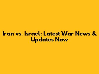 Iran vs. Israel: Latest War News & Updates Now