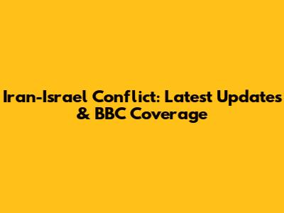 Iran-Israel Conflict: Latest Updates & BBC Coverage