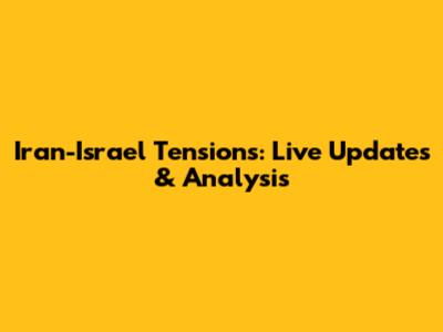Iran-Israel Tensions: Live Updates & Analysis