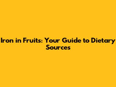 Iron in Fruits: Your Guide to Dietary Sources
