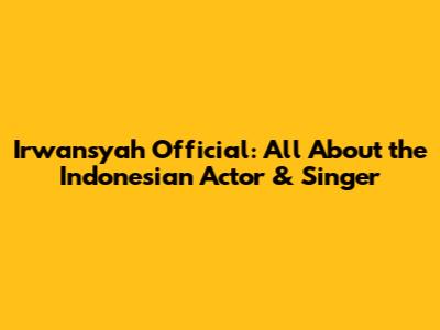 Irwansyah Official: All About the Indonesian Actor & Singer