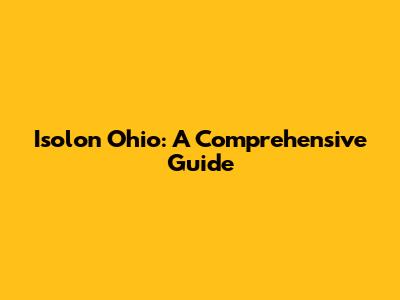 Isolon Ohio: A Comprehensive Guide