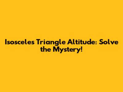 Isosceles Triangle Altitude: Solve the Mystery!