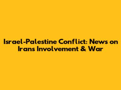 Israel-Palestine Conflict: News on Iran's Involvement & War