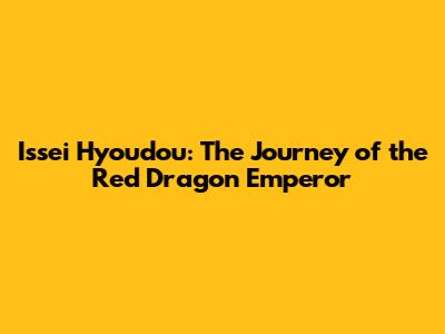 Issei Hyoudou: The Journey of the Red Dragon Emperor