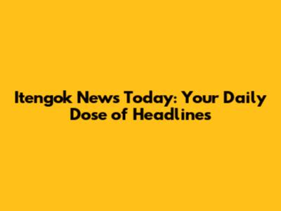 Itengok News Today: Your Daily Dose of Headlines