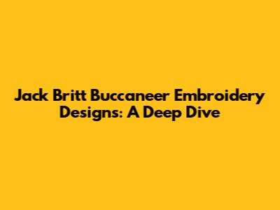Jack Britt Buccaneer Embroidery Designs: A Deep Dive