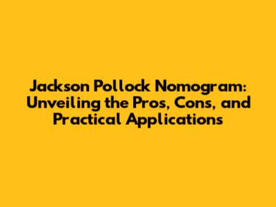 Jackson Pollock Nomogram: Unveiling the Pros, Cons, and Practical Applications