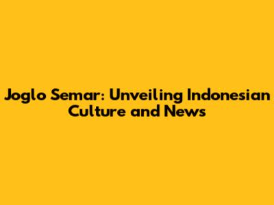 Joglo Semar: Unveiling Indonesian Culture and News