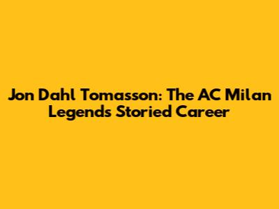 Jon Dahl Tomasson: The AC Milan Legend's Storied Career