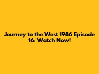 Journey to the West 1986 Episode 16: Watch Now!
