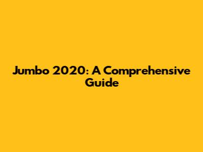 Jumbo 2020: A Comprehensive Guide