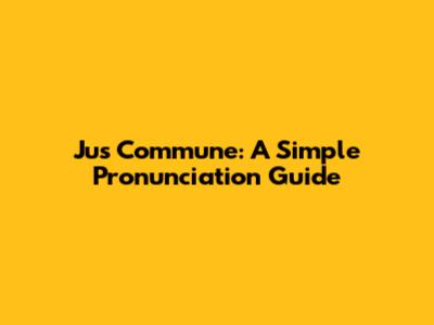 Jus Commune: A Simple Pronunciation Guide