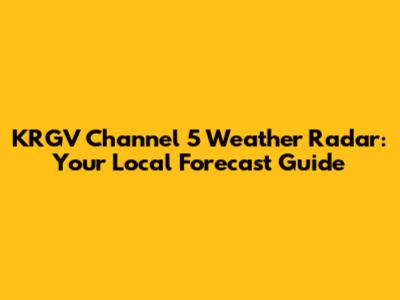 KRGV Channel 5 Weather Radar: Your Local Forecast Guide