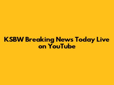KSBW Breaking News Today Live on YouTube