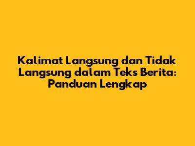 Kalimat Langsung dan Tidak Langsung dalam Teks Berita: Panduan Lengkap