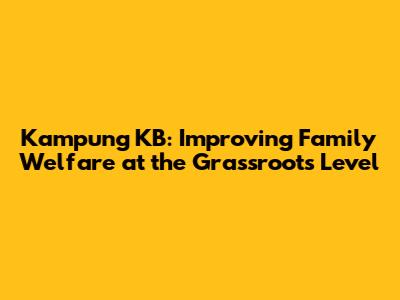 Kampung KB: Improving Family Welfare at the Grassroots Level