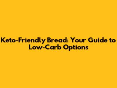 Keto-Friendly Bread: Your Guide to Low-Carb Options