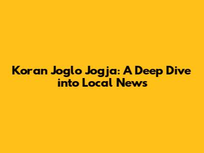 Koran Joglo Jogja: A Deep Dive into Local News