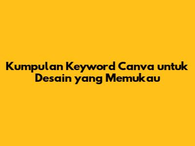 Kumpulan Keyword Canva untuk Desain yang Memukau