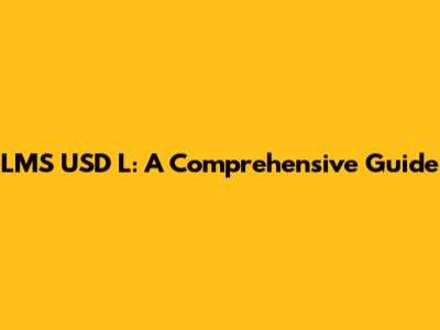 LMS USD L: A Comprehensive Guide