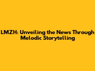LMZH: Unveiling the News Through Melodic Storytelling