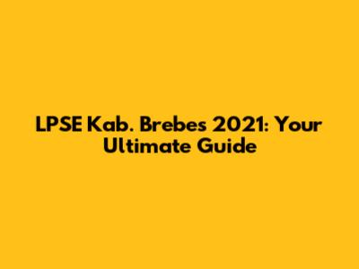 LPSE Kab. Brebes 2021: Your Ultimate Guide