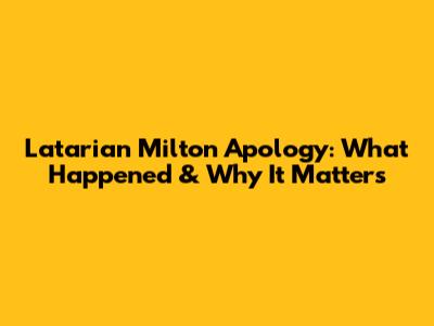 Latarian Milton Apology: What Happened & Why It Matters
