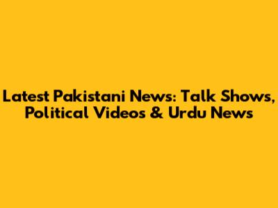 Latest Pakistani News: Talk Shows, Political Videos & Urdu News