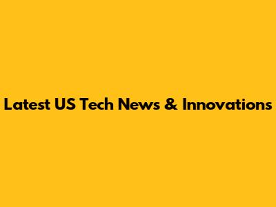 Latest US Tech News & Innovations