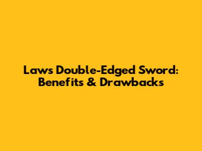 Law's Double-Edged Sword: Benefits & Drawbacks