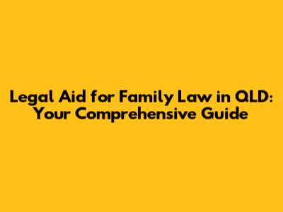 Legal Aid for Family Law in QLD: Your Comprehensive Guide